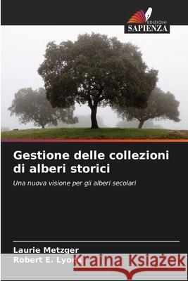 Gestione delle collezioni di alberi storici Metzger, Laurie, Lyons, Robert E. 9786209399817