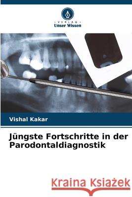Jüngste Fortschritte in der Parodontaldiagnostik Kakar, Vishal 9786209399848
