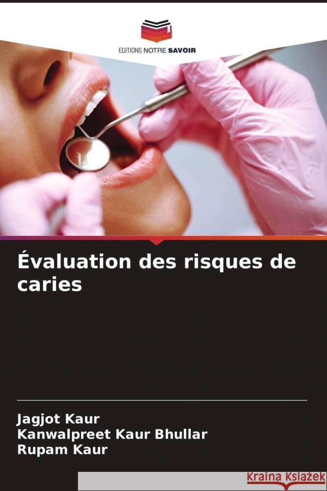 Évaluation des risques de caries Kaur, Jagjot, Bhullar, Kanwalpreet Kaur, kaur, Rupam 9786209399916