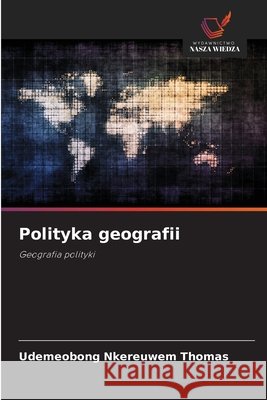Polityka geografii THOMAS, UDEMEOBONG NKEREUWEM 9786209401213 Wydawnictwo Nasza Wiedza