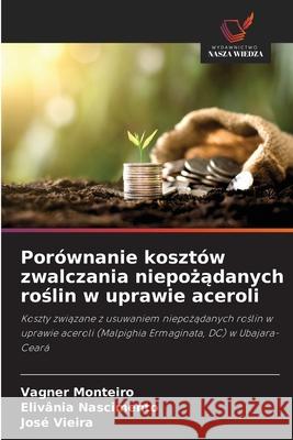 Porównanie kosztów zwalczania niepozadanych roslin w uprawie aceroli Monteiro, Vagner, Nascimento, Elivânia, Vieira, José 9786209401329