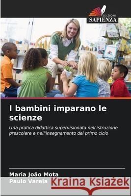 I bambini imparano le scienze Maria Jo?o Mota Paulo Varela 9786209402807