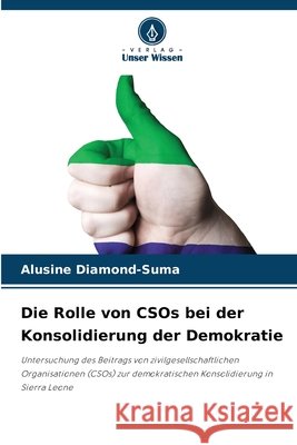 Die Rolle von CSOs bei der Konsolidierung der Demokratie Diamond-Suma, Alusine 9786209403323 Verlag Unser Wissen