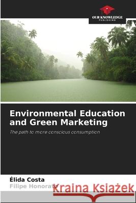 Environmental Education and Green Marketing Costa, Élida, Honorato, Filipe 9786209403378 Our Knowledge Publishing