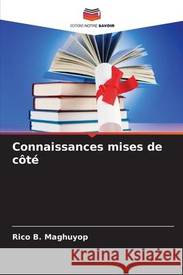 Connaissances mises de c?t? Rico B. Maghuyop 9786209404177