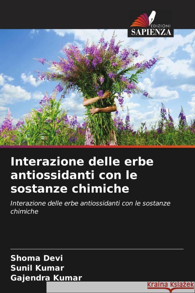 Interazione delle erbe antiossidanti con le sostanze chimiche Devi, Shoma, Kumar, Sunil, Kumar, Gajendra 9786209404566 Edizioni Sapienza