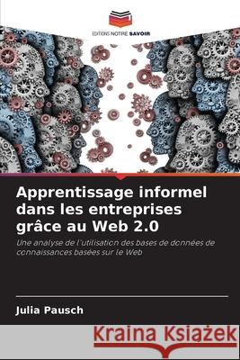 Apprentissage informel dans les entreprises grâce au Web 2.0 Pausch, Julia 9786209404603
