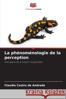 La phénoménologie de la perception Castro de Andrade, Claudia 9786209404863 Editions Notre Savoir