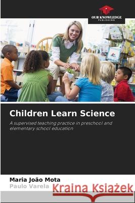 Children Learn Science Maria Jo?o Mota Paulo Varela 9786209405365
