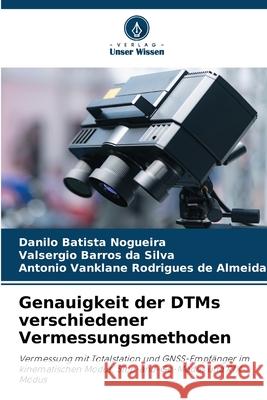 Genauigkeit der DTMs verschiedener Vermessungsmethoden Batista Nogueira, Danilo, Barros da Silva, Valsergio, Rodrigues de Almeida, Antonio Vanklane 9786209406300