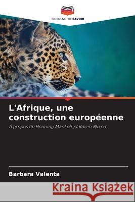 L'Afrique, une construction européenne Valenta, Barbara 9786209406324