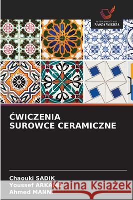CWICZENIA SUROWCE CERAMICZNE SADIK, Chaouki, ARKAME, Youssef, MANNI, Ahmed 9786209407697