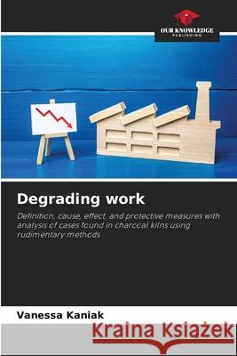 Degrading work Kaniak, Vanessa 9786209407833 Our Knowledge Publishing