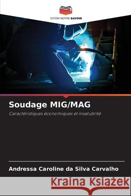 Soudage MIG/MAG Carvalho, Andressa Caroline da Silva 9786209408243