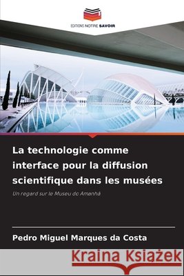 La technologie comme interface pour la diffusion scientifique dans les musées Marques da Costa, Pedro Miguel 9786209408533