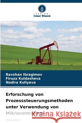 Erforschung von Prozesssteuerungsmethoden unter Verwendung von Mikrocontrollern Ibragimov, Ravshan, Kuldasheva, Firuza, Kuliyeva, Nodira 9786209408564 Verlag Unser Wissen