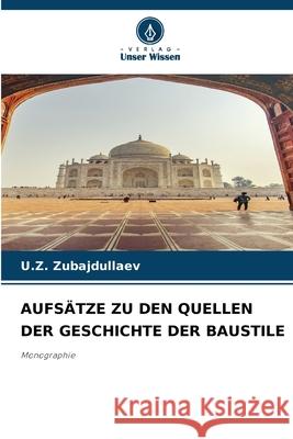 AUFSÄTZE ZU DEN QUELLEN DER GESCHICHTE DER BAUSTILE Zubajdullaev, U.Z. 9786209409042 Verlag Unser Wissen