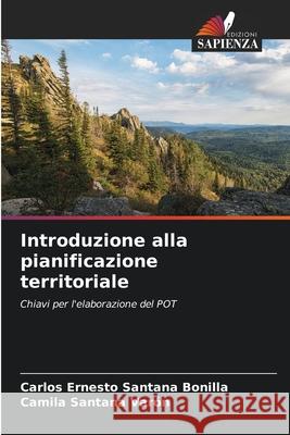 Introduzione alla pianificazione territoriale Santana Bonilla, Carlos Ernesto, Santana Varón, Camila 9786209409189 Edizioni Sapienza