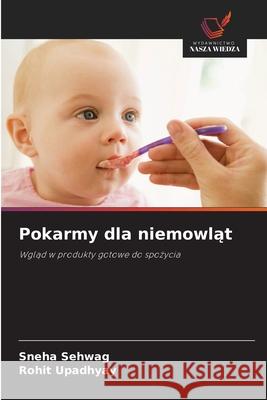 Pokarmy dla niemowlat Sehwag, Sneha, Upadhyay, Rohit 9786209409530 Wydawnictwo Nasza Wiedza