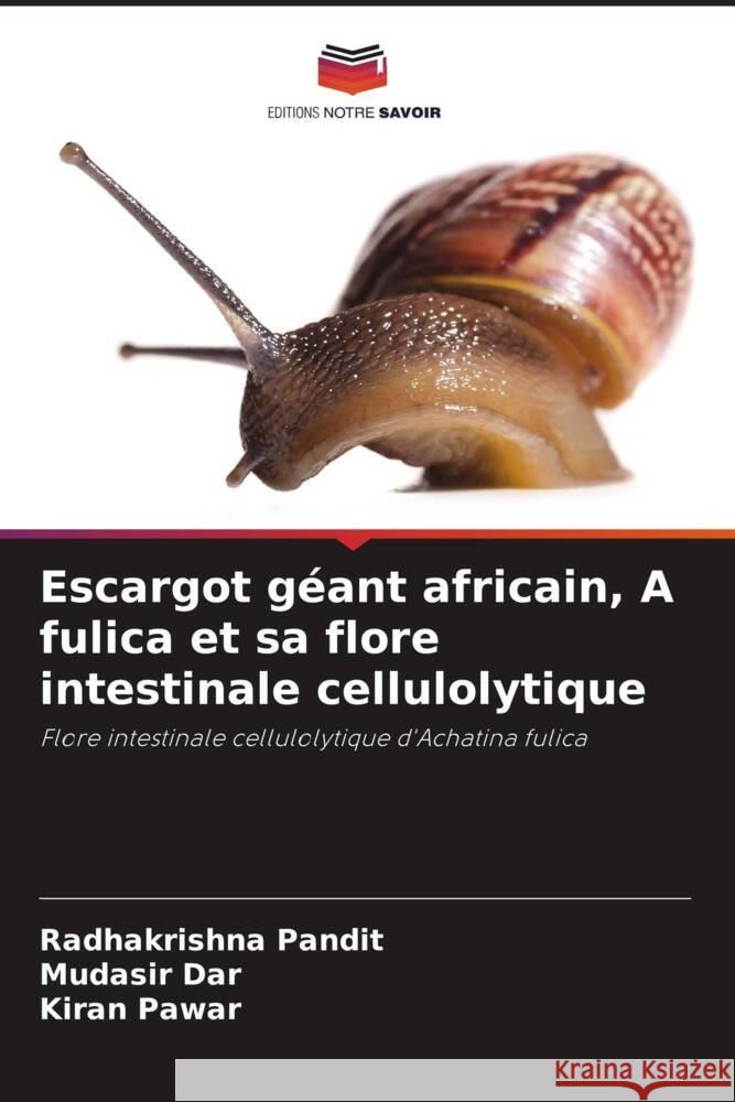 Escargot géant africain, A fulica et sa flore intestinale cellulolytique Pandit, Radhakrishna, Dar, Mudasir, Pawar, Kiran 9786209409707