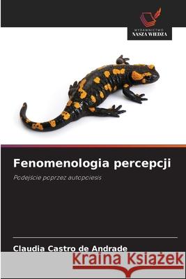Fenomenologia percepcji Castro de Andrade, Claudia 9786209409981 Wydawnictwo Nasza Wiedza