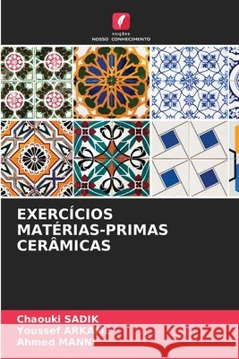 EXERCÍCIOS MATÉRIAS-PRIMAS CERÂMICAS SADIK, Chaouki, ARKAME, Youssef, MANNI, Ahmed 9786209410253 Edições Nosso Conhecimento