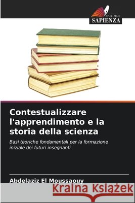 Contestualizzare l'apprendimento e la storia della scienza EL MOUSSAOUY, Abdelaziz 9786209410277