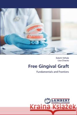 Free Gingival Graft Vidhale, Sakshi, Chacko, Lisa 9786209410710