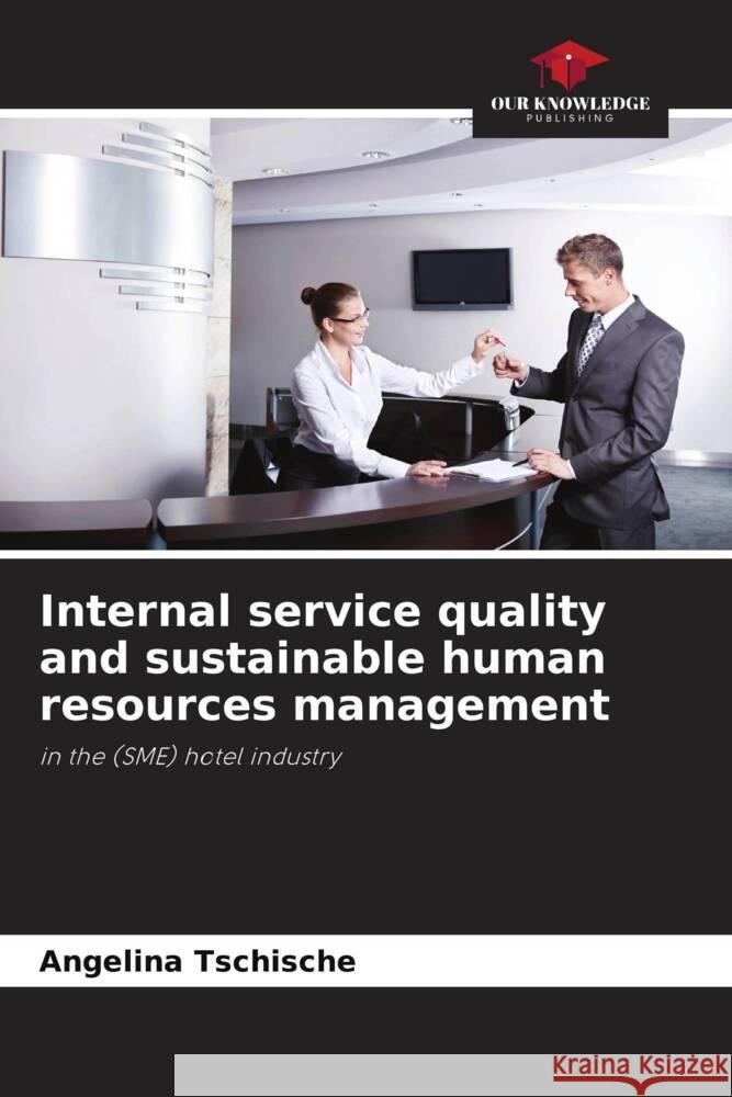 Internal service quality and sustainable human resources management Tschische, Angelina 9786209411519