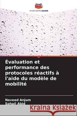 Évaluation et performance des protocoles réactifs à l'aide du modèle de mobilité Anjum, Naveed, Abid, Sohail 9786209411793