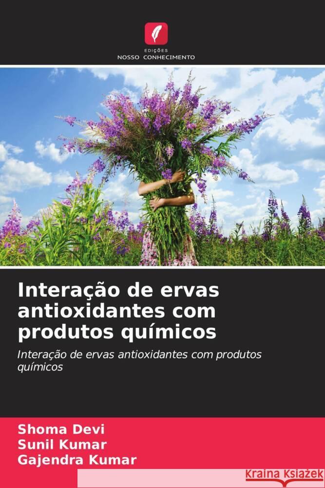 Interação de ervas antioxidantes com produtos químicos Devi, Shoma, Kumar, Sunil, Kumar, Gajendra 9786209412240 Edições Nosso Conhecimento