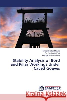 Stability Analysis of Bord and Pillar Workings Under Caved Goaves Mahata, Himadri Sekhar, Paul, Partha Sarathi, Mandal, Prabhat Kumar 9786209412592