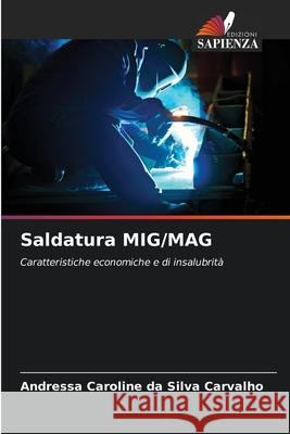 Saldatura MIG/MAG Carvalho, Andressa Caroline da Silva 9786209413360