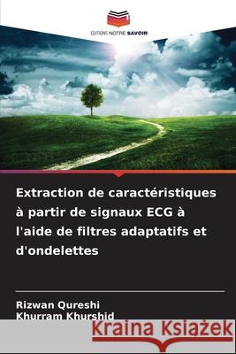 Extraction de caractéristiques à partir de signaux ECG à l'aide de filtres adaptatifs et d'ondelettes Qureshi, Rizwan, Khurshid, Khurram 9786209414169