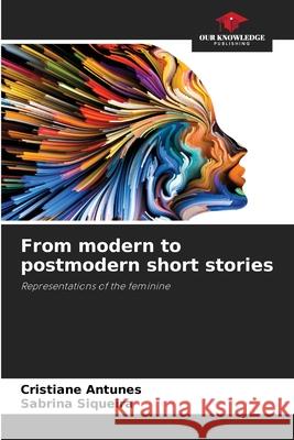 From modern to postmodern short stories Antunes, Cristiane, Siqueira, Sabrina 9786209414190 Our Knowledge Publishing
