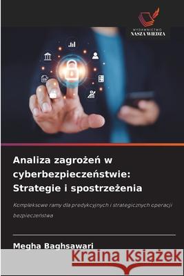 Analiza zagrozen w cyberbezpieczenstwie: Strategie i spostrzezenia Baghsawari, Megha 9786209414251