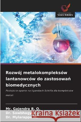 Rozw?j metalokompleks?w lantanowc?w do zastosowań biomedycznych Gajendra B Sowbhagya                                Mylarappa M 9786209414381 Wydawnictwo Nasza Wiedza