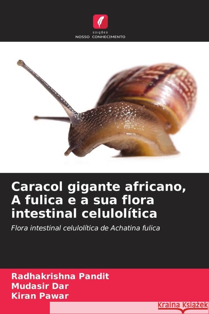 Caracol gigante africano, A fulica e a sua flora intestinal celulolítica Pandit, Radhakrishna, Dar, Mudasir, Pawar, Kiran 9786209414824