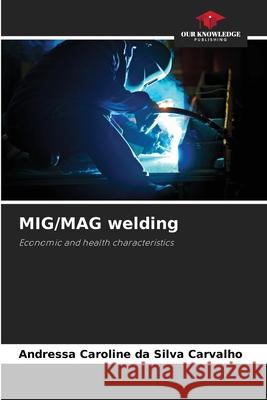 MIG/MAG welding Carvalho, Andressa Caroline da Silva 9786209415920