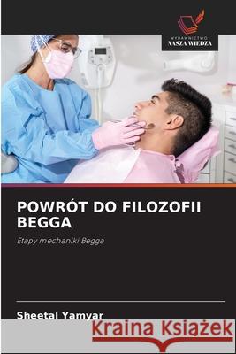 POWRÓT DO FILOZOFII BEGGA Yamyar, Sheetal 9786209415982 Wydawnictwo Nasza Wiedza