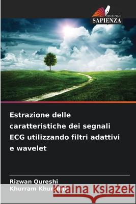 Estrazione delle caratteristiche dei segnali ECG utilizzando filtri adattivi e wavelet Qureshi, Rizwan, Khurshid, Khurram 9786209416729