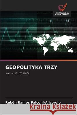 GEOPOLITYKA TRZY FALCONÍ-ALIZOROJO, RUBÉN RAMOS 9786209416828 Wydawnictwo Nasza Wiedza