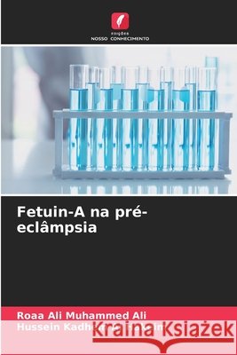 Fetuin-A na pr?-ecl?mpsia Roaa Ali Muhammed Ali Hussein Kadhem A 9786209416903
