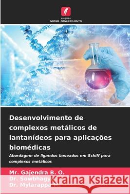 Desenvolvimento de complexos met?licos de lantan?deos para aplica??es biom?dicas Gajendra B Sowbhagya                                Mylarappa M 9786209416941 Edicoes Nosso Conhecimento