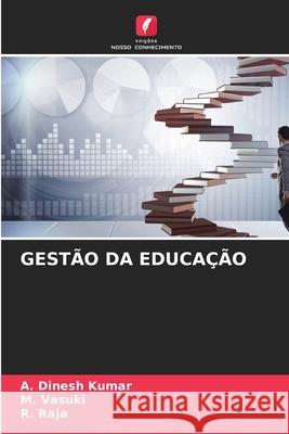 GESTÃO DA EDUCAÇÃO Kumar, A. Dinesh, Vasuki, M., Raja, R. 9786209417016