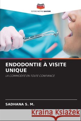 ENDODONTIE À VISITE UNIQUE S. M., SADHANA 9786209417146 Editions Notre Savoir