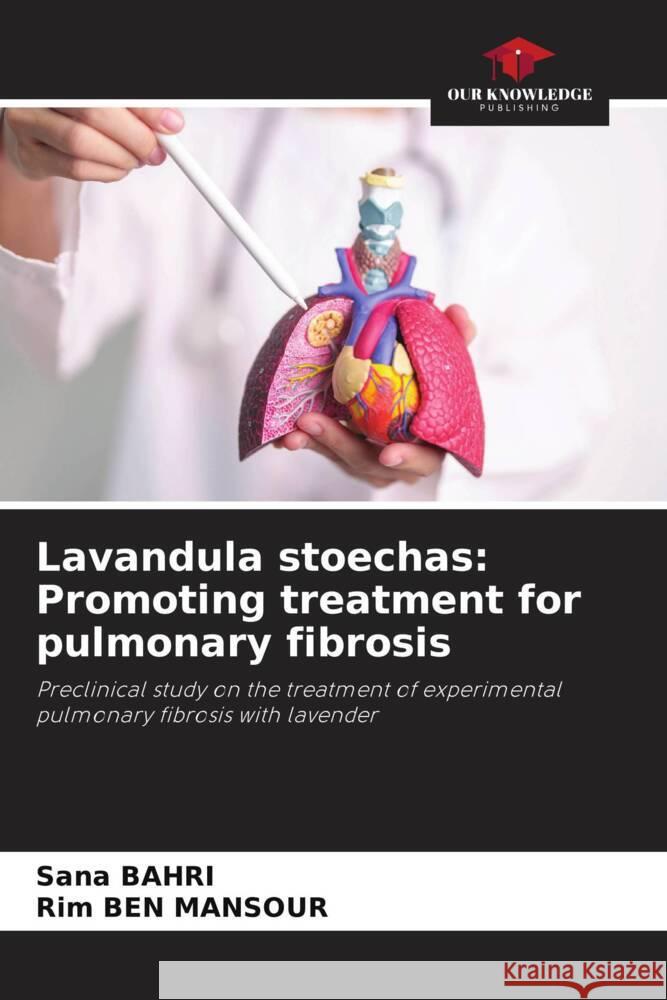 Lavandula stoechas: Promoting treatment for pulmonary fibrosis BAHRI, Sana, Ben Mansour, Rim 9786209417337 Our Knowledge Publishing