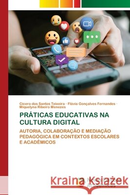 PRÁTICAS EDUCATIVAS NA CULTURA DIGITAL dos Santos Teixeira, Cícero, Gonçalves Fernandes, Flávia, Ribeiro Menezes, Miquelyna 9786209417511