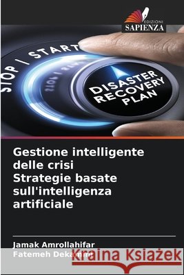 Gestione intelligente delle crisi Strategie basate sull'intelligenza artificiale Jamak Amrollahifar Fatemeh Dekamini 9786209418198