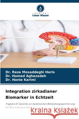Integration zirkadianer Biomarker in Echtzeit Mosaddeghi Heris, Dr. Reza, Aghazadeh, Dr. Hamed, Karimi, Dr. Hanie 9786209418211